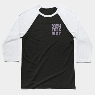 Born This Way - Trans Pride Baseball T-Shirt